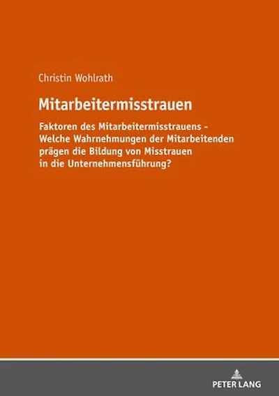 Mitarbeitermisstrauen: Faktoren des Mitarbeitermisstrauens - Welche Wahrnehmungen der Mitarbeitenden praegen Bildung von Misstrauen die Unternehmensfuehrung?