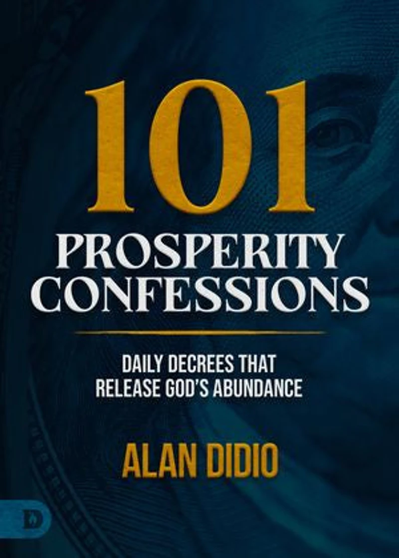 101 Prosperity Confessions: Daily Decrees that Release God's Abundance
