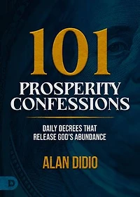 101 Prosperity Confessions: Daily Decrees that Release God's Abundance