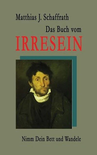 Das Buch vom Irresein: Nimm Dein Bett und wandele