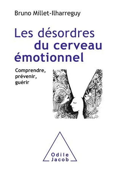 Les désordres du cerveau émotionnel : comprendre, prévenir, guérir: guérir