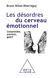 Les désordres du cerveau émotionnel : comprendre, prévenir, guérir: guérir