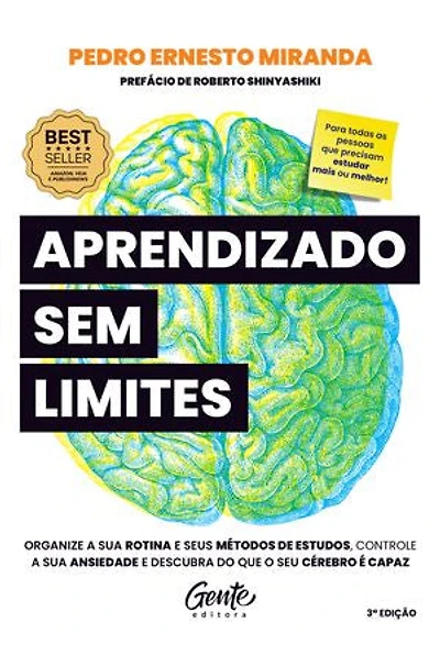 Aprendizado sem limites: Organize a sua rotina e os seus métodos de estudos, controle a sua ansiedade e descubra do que o seu cérebro é capaz
