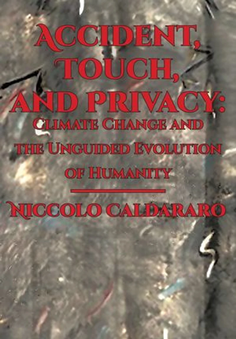 Accident, Touch, and Privacy: Climate Change the Unguided Evolution of Humanity