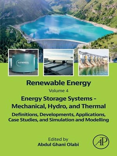 Renewable Energy - Volume 4: Storage Systems Mechanical, Hydro, and Thermal: Definitions, Developments, Applications, Case Studies, Simulation Modelling