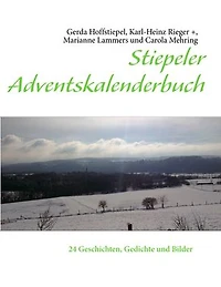 Stiepeler Adventskalenderbuch: 24 Geschichten, Gedichte und Bilder