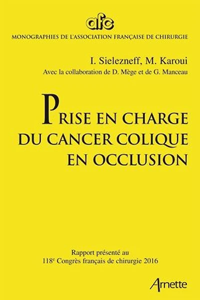 Prise en charge du cancer colique en occlusion: Rapport présenté au 118e Congrès français de chirurgie