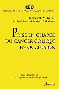 Prise en charge du cancer colique en occlusion: Rapport présenté au 118e Congrès français de chirurgie
