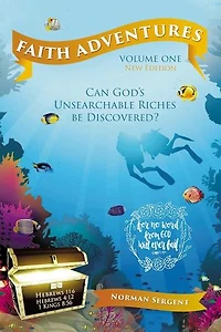 Faith Adventures-Volume One, New Edition: Can God's Unsearchable Riches Be Discovered?