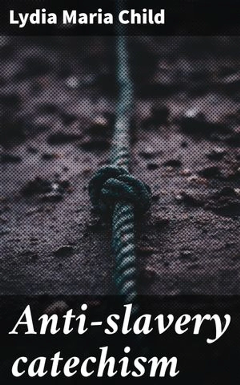 Anti-slavery catechism: Unveiling the Truth: A Call to Action against Slavery and Inequality