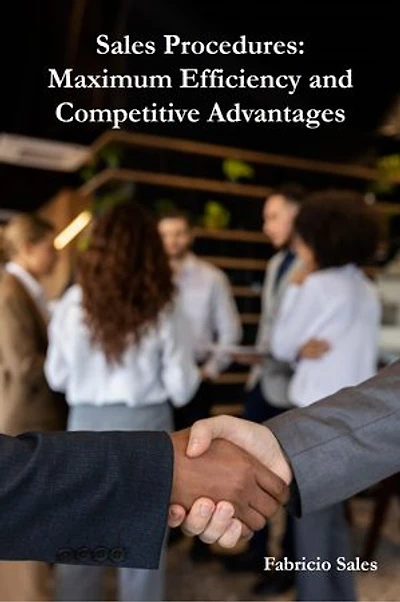 Sales Procedures: Maximum Efficiency and Competitive Advantages