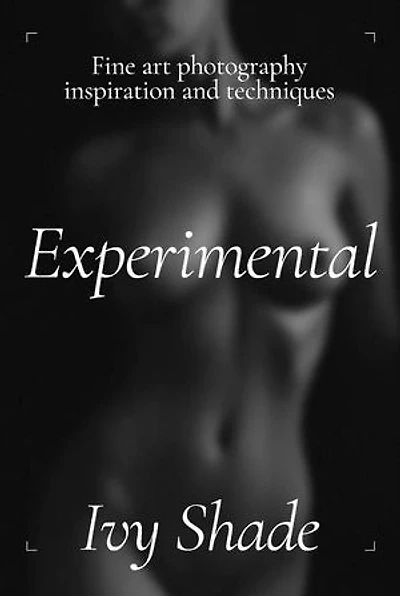 Experimental: Fine Art Photography: Inspiration and Techniques, #3