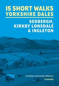15 Short Walks in the Yorkshire Dales - Sedbergh, Kirkby Lonsdale and Ingleton