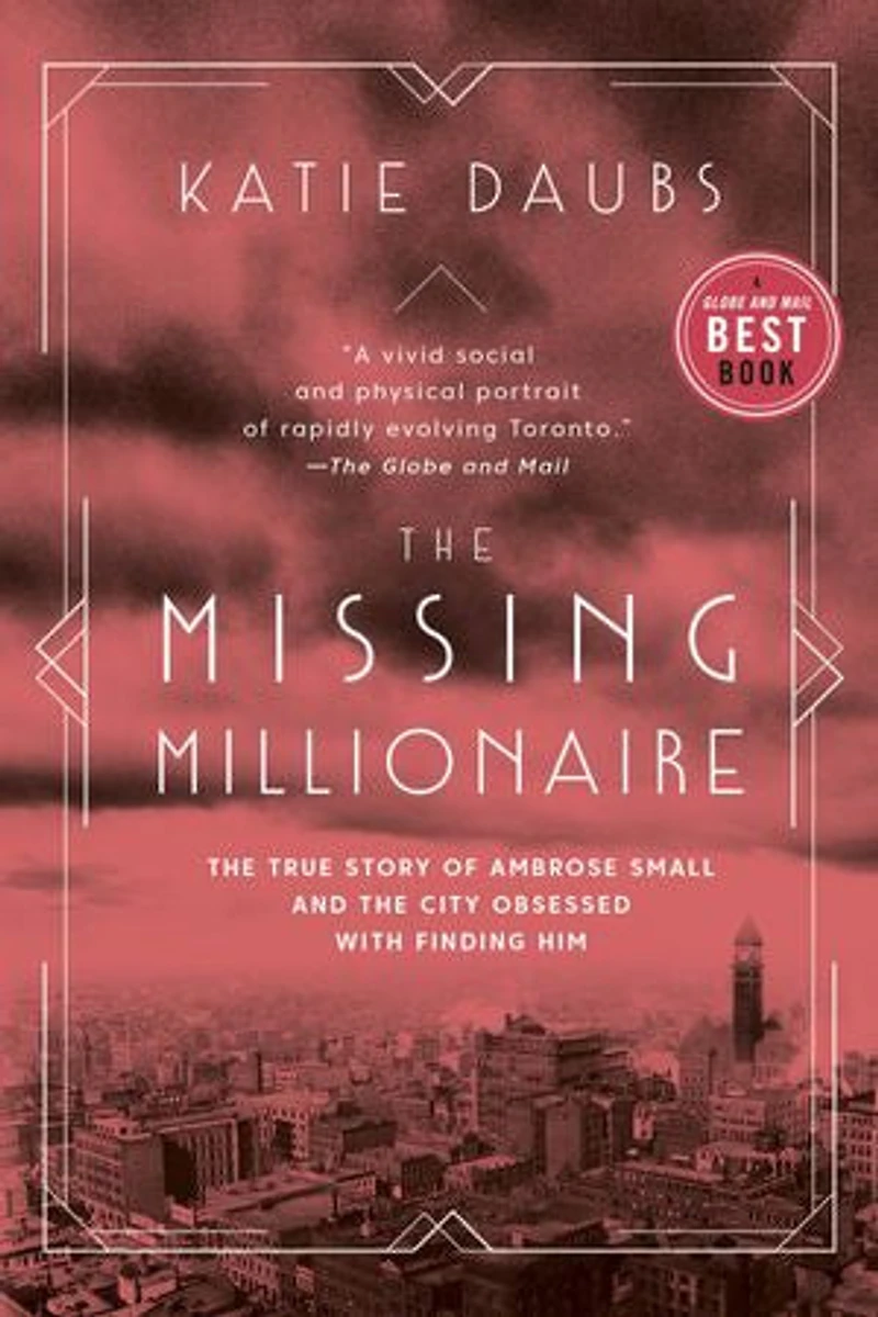 The Missing Millionaire: True Story Of Ambrose Small And City Obsessed With Finding Him