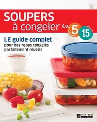 Soupers à congeler: LE guide complet pour des repas congelés parfaitement réussis