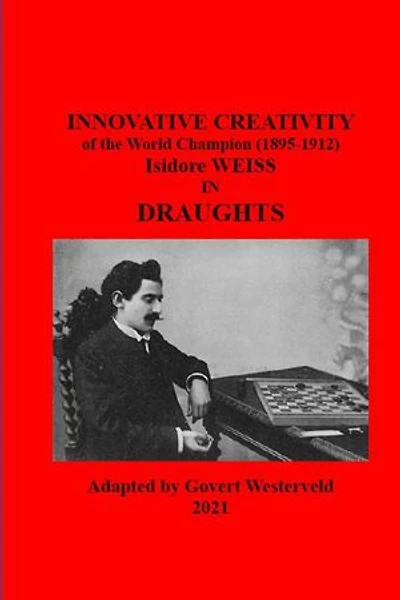 142 Innovative Creativity of the World Champion (1895-1912) Isidore Weiss in Draughts