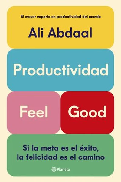 Productividad Feel Good: Si la meta es el éxito, la felicidad es el camino
