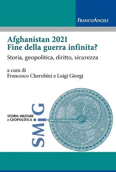 Afghanistan 2021 fine della guerra infinita?: Storia, geopolitica, diritto, sicurezza