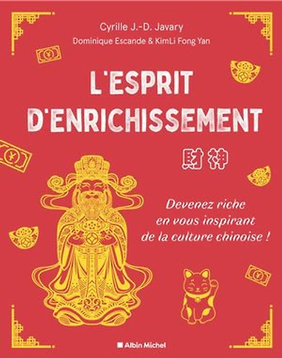 L' esprit d'enrichissement: devenez riche en vous inspirant de la culture chinoise !