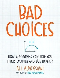 Bad Choices: How Algorithms Can Help You Think Smarter And Live Happier