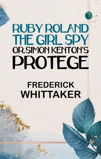 Ruby Roland the Girl Spy or Simon Kenton's Protege