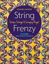 String Frenzy: 12 More Quilt Projects; Strips, Strings & Scrappy Things!