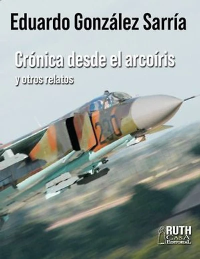 Crónicas desde el arcoíris y otros relatos