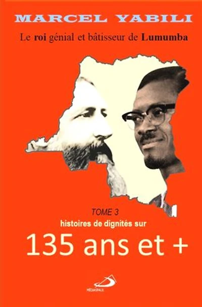 Le roi de Lumumba : 135 ans et +: Tome 3 : des histoires de dignités