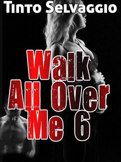 Walk All Over Me 6: Walk All Over Me