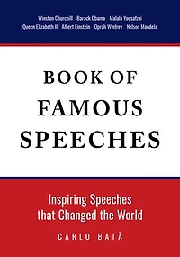 Book of Famous Speeches: Inspiring Speeches That Changed the World (Book of Historical Speeches)