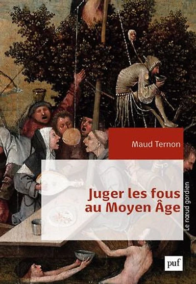 Juger les fous au Moyen Âge - Dans tribunaux royaux en France XIVe-XVe siècles