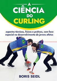 A Ciência do Curling: aspectos técnicos, físicos e práticos, com foco especial no desenvolvimento de jovens atletas
