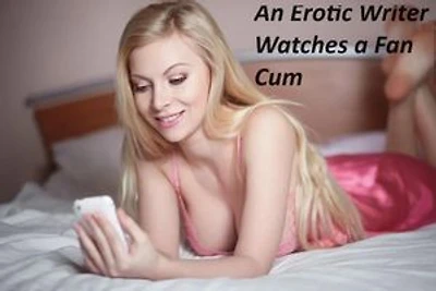 An Erotic Writer Watches a Fan Cum: The Erotic Writer, #2