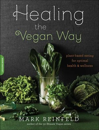 Healing the Vegan Way: Plant-Based Eating for Optimal Health and Wellness