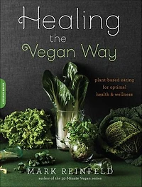 Healing the Vegan Way: Plant-Based Eating for Optimal Health and Wellness