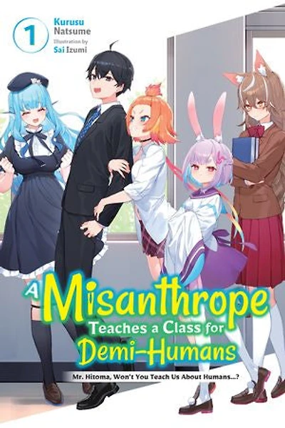 a Misanthrope Teaches Class for Demi-Humans, Vol. 1: Mr. Hitoma, Won’t You Teach Us About Humans…?