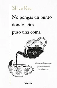 No pongas un punto donde Dios puso una coma: Historias de sabiduría para momentos de adversidad