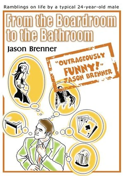 From the Boardroom to Bathroom: Ramblings on Life by a Typical 24-Year-Old Male