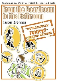 From the Boardroom to Bathroom: Ramblings on Life by a Typical 24-Year-Old Male