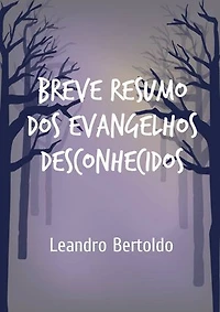 Breve Resumo dos Evangelhos Desconhecidos