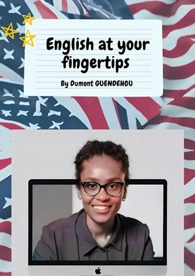 English at your fingertips: A Practical Guide for French Speakers to Learn Basic English