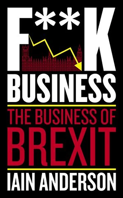 F**k Business: The Business of Brexit