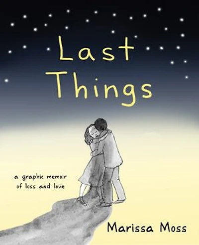 Last Things: A Graphic Memoir Of Loss And Love