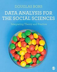 Data Analysis for the Social Sciences: Integrating Theory and Practice