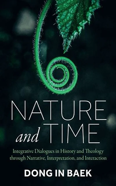 Nature and Time: Integrative Dialogues in History and Theology through Narrative, Interpretation, and Interaction
