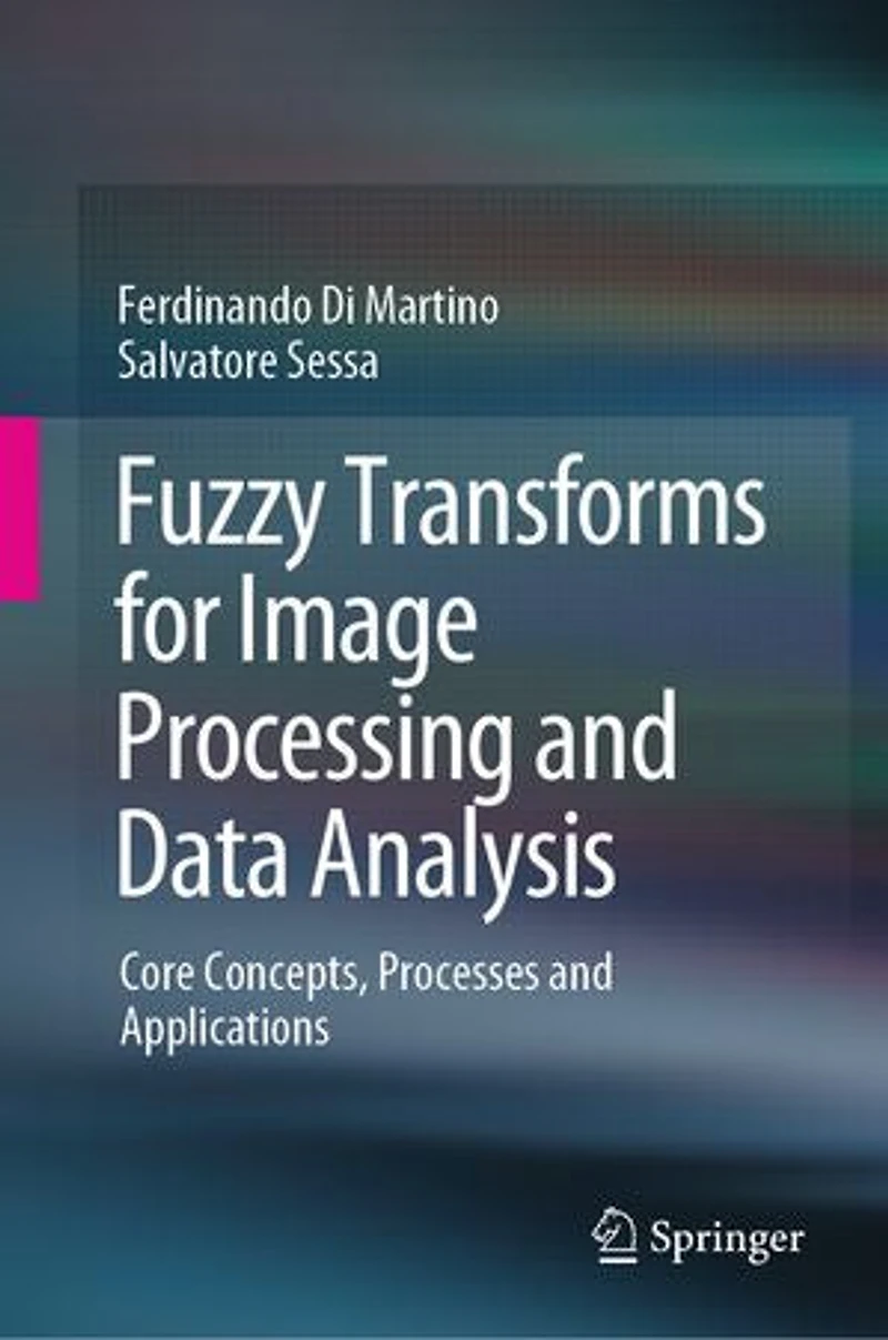 Fuzzy Transforms for Image Processing and Data Analysis: Core Concepts, Processes Applications