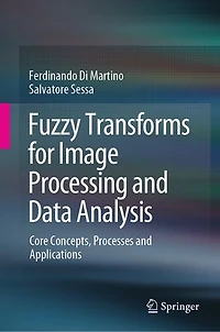 Fuzzy Transforms for Image Processing and Data Analysis: Core Concepts, Processes Applications
