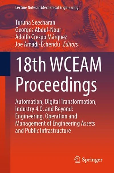 18th WCEAM Proceedings: Automation, Digital Transformation, Industry 4.0, and Beyond: Engineering, Operation Management of Engineering Assets Public Infrastructure