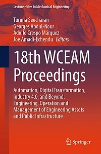 18th WCEAM Proceedings: Automation, Digital Transformation, Industry 4.0, and Beyond: Engineering, Operation Management of Engineering Assets Public Infrastructure
