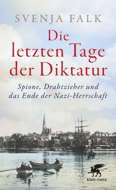 Die letzten Tage der Diktatur: Spione, Drahtzieher und das Ende Nazi-Herrschaft | Eine packende Chronik vom Untergang des Dritten Reiches